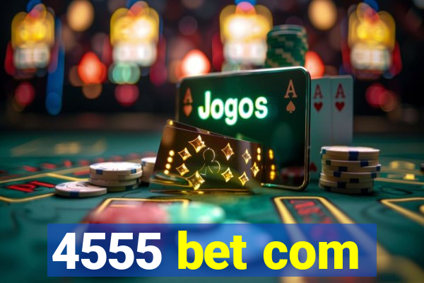 4555 bet com
